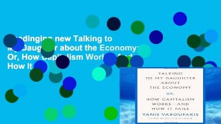 Readinging new Talking to My Daughter about the Economy: Or, How Capitalism Works--And How It