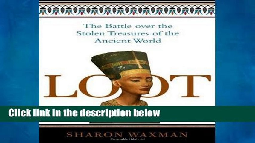 Reading Online Loot: The Battle Over the Stolen Treasures of the Ancient World For Kindle
