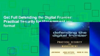 Get Full Defending the Digital Frontier: Practical Security for Management any format