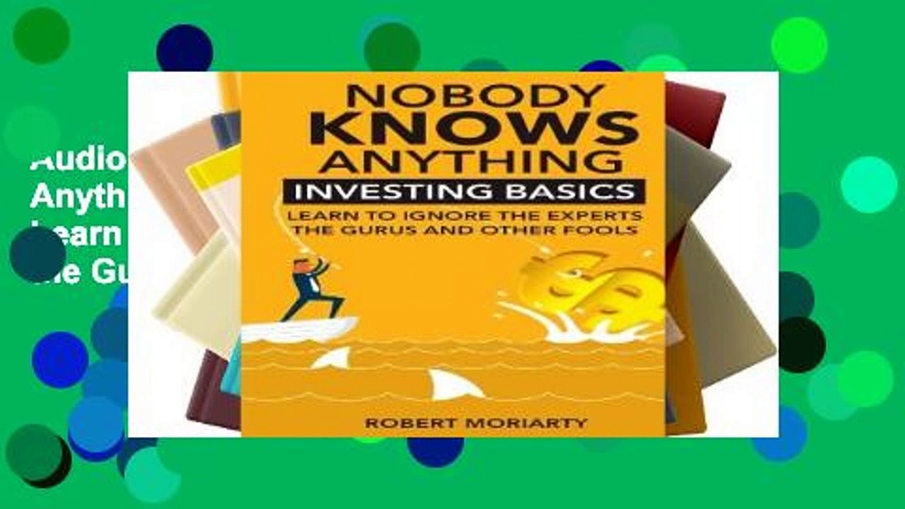 AudioEbooks Nobody Knows Anything: Investing Basics Learn to Ignore the Experts, the Gurus and
