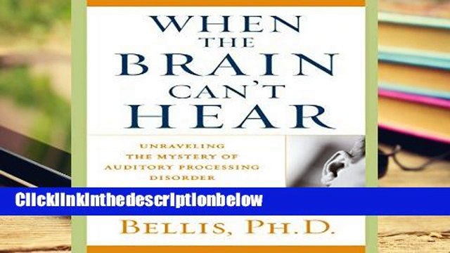 AudioEbooks When the Brain Can t Hear: Unraveling the Mystery of Auditory Processing Disorder For