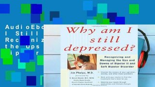 AudioEbooks Why Am I Still Depressed? Recognizing and Managing the Ups and Downs of Bipolar Ii and