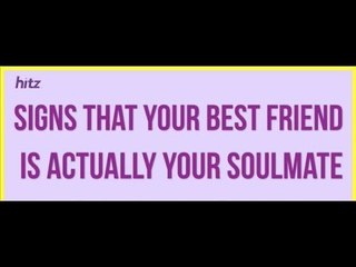 Signs That Your Best Friend Is Actually Your Soulmate