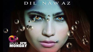 Dil Nawaz  FULL OST  A PLUS  Minal Khan, Neelam Muneer & Wahaj Ali