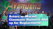 Actors in Marvel Cinematic Universe Are up for Replacement
