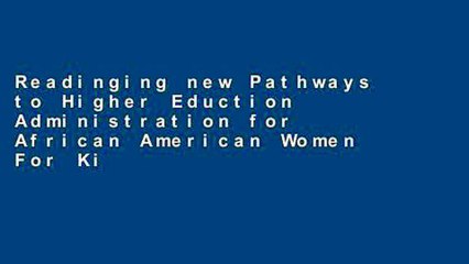 Readinging new Pathways to Higher Eduction Administration for African American Women For Kindle