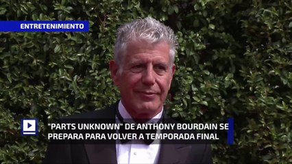"Parts Unknown" de Anthony Bourdain se prepara para volver a temporada final