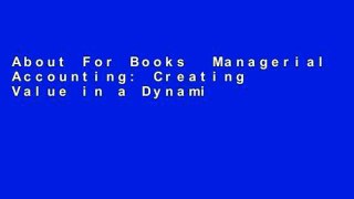 About For Books  Managerial Accounting: Creating Value in a Dynamic Business Environment  For