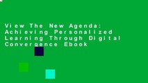 View The New Agenda: Achieving Personalized Learning Through Digital Convergence Ebook