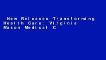 New Releases Transforming Health Care: Virginia Mason Medical Center s Pursuit of the Perfect