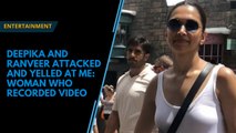 Deepika and Ranveer attacked and yelled at me, claims woman who took their Disneyland video