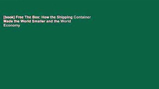 [book] Free The Box: How the Shipping Container Made the World Smaller and the World Economy