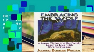 D0wnload Online Embracing the Wolf: A Lupus Victim and Her Family Learn to Live with Chronic