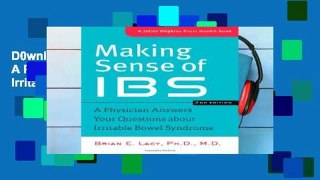 D0wnload Online Making Sense of IBS: A Physician Answers Your Questions about Irritable Bowel