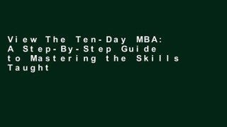 View The Ten-Day MBA: A Step-By-Step Guide to Mastering the Skills Taught in America s Top