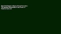 New Trial Doctor s Book of Food Remedies: The Newest Discoveries in the Power of Food to Cure and