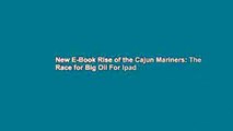 New E-Book Rise of the Cajun Mariners: The Race for Big Oil For Ipad