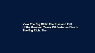 View The Big Rich: The Rise and Fall of the Greatest Texas Oil Fortunes Ebook The Big Rich: The