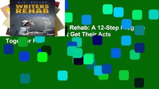 Access books Writers Rehab: A 12-Step Program For Writers Who Can t Get Their Acts Together For