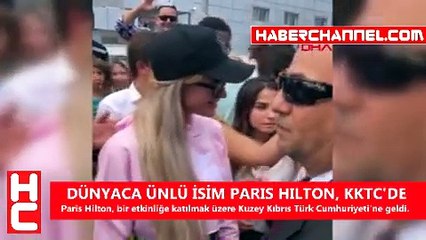 DÜNYACA ÜNLÜ İSİM PARIS HILTON, KKTC'DE