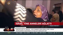 İsrail yine Filistinli anneleri ağlattı