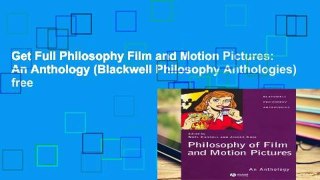 Get Full Philosophy Film and Motion Pictures: An Anthology (Blackwell Philosophy Anthologies) free