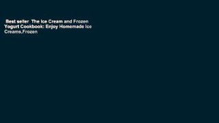 Best seller  The Ice Cream and Frozen Yogurt Cookbook: Enjoy Homemade Ice Creams,Frozen