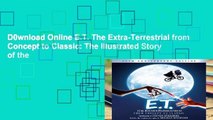D0wnload Online E.T. The Extra-Terrestrial from Concept to Classic: The Illustrated Story of the