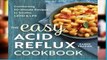 D0wnload Online The Easy Acid Reflux Cookbook: Comforting 30-Minute Recipes to Soothe Gerd   Lpr
