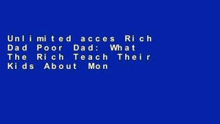 Unlimited acces Rich Dad Poor Dad: What The Rich Teach Their Kids About Money That the Poor and