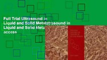 Full Trial Ultrasound in Liquid and Solid Metalstrasound in Liquid and Solid Metals Full access