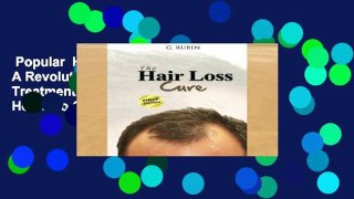 Popular  Hair Loss Cure: A Revolutionary Hair Loss Treatment You Can Use At Home To Grow Your