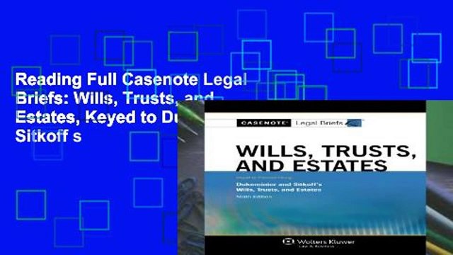 Reading Full Casenote Legal Briefs: Wills, Trusts, and Estates, Keyed to Dukeminier and Sitkoff s