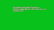 this books is available Projecting a Positive Image (Barron s Business Success Guides) free of