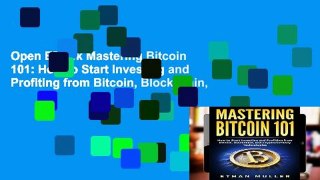 Open EBook Mastering Bitcoin 101: How to Start Investing and Profiting from Bitcoin, Blockchain,