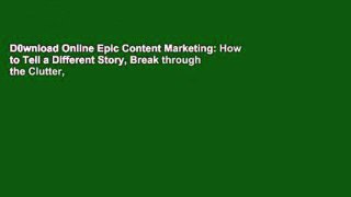 D0wnload Online Epic Content Marketing: How to Tell a Different Story, Break through the Clutter,