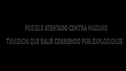 POSIBLE ATENTADO CONTRA MADURO (04/08/2018)