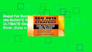 About For Books  SEO 2018 (No-Bullsh*t) Strategy: The ULTIMATE Step-by-Step SEO Book: (Easy to