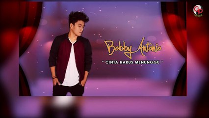 Bobby Antonio - Cinta Harus Menunggu (Official Lyric)