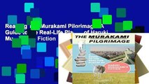 Reading The Murakami Pilgrimage: A Guide to the Real-Life Places of Haruki Murakami s Fiction