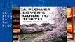 this books is available Flower Lover s Guide to Tokyo: 40 Walks for All Seasons D0nwload P-DF