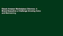 Ebook Amazon Marketplace Dilemma: A Brand Executive s Challenge Growing Sales and Maintaining