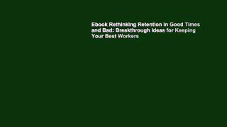 Ebook Rethinking Retention in Good Times and Bad: Breakthrough Ideas for Keeping Your Best Workers