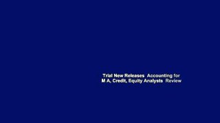 Trial New Releases  Accounting for M A, Credit, Equity Analysts  Review