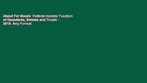 About For Books  Federal Income Taxation of Decedents, Estates and Trusts - 2018  Any Format