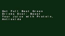 Get Full Best Green Drinks Ever: Boost Your Juice with Protein, Antioxidants and More (Best Ever)