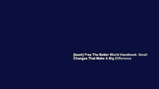 [book] Free The Better World Handbook: Small Changes That Make A Big Difference