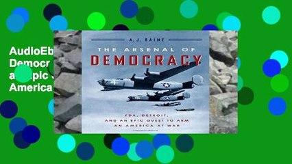 AudioEbooks The Arsenal of Democracy: FDR, Detroit, and an Epic Quest to Arm an America at War For