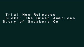 Trial New Releases  Kicks: The Great American Story of Sneakers Complete