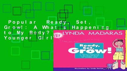 Popular  Ready, Set, Grow!: A What s Happening to My Body? Book for Younger Girls  Full